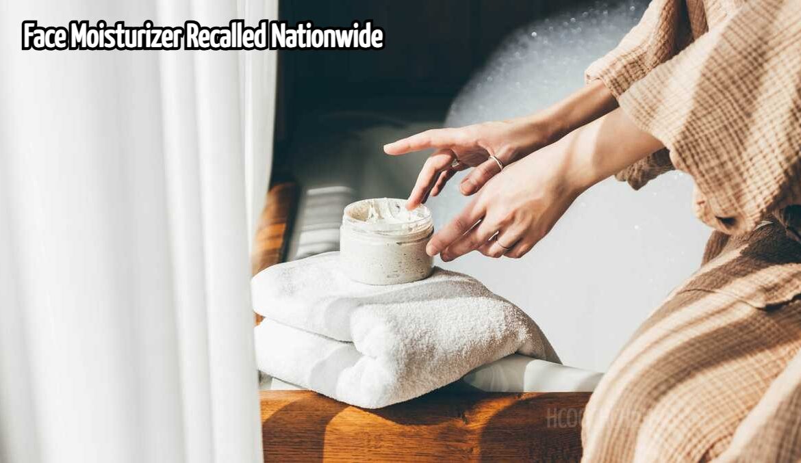 Face Moisturizer Recalled Nationwide